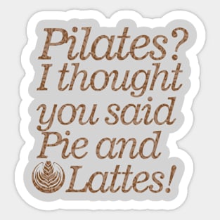 Pilates: I Thought You Said Pie And Latte's Workout Sticker